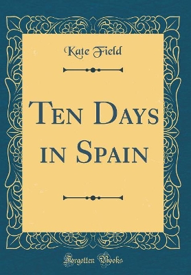 Book cover for Ten Days in Spain (Classic Reprint)