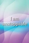 Book cover for I Am Unstoppable Notebook