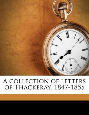 Book cover for A Collection of Letters of Thackeray, 1847-1855