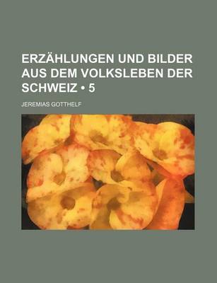 Book cover for Erzahlungen Und Bilder Aus Dem Volksleben Der Schweiz (5)