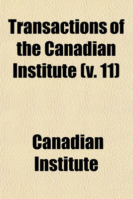 Book cover for Transactions of the Canadian Institute (V. 11)