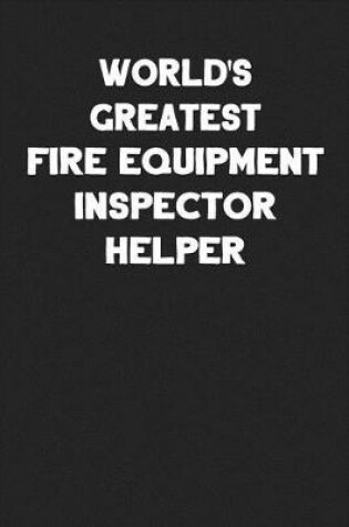 Cover of World's Greatest Fire Equipment Inspector Helper