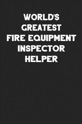 Book cover for World's Greatest Fire Equipment Inspector Helper