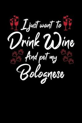 Book cover for I Just Wanna Drink Wine And Pet My Bolognese