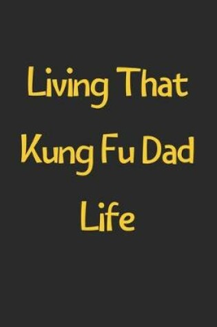 Cover of Living That Kung Fu Dad Life