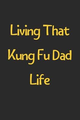 Book cover for Living That Kung Fu Dad Life