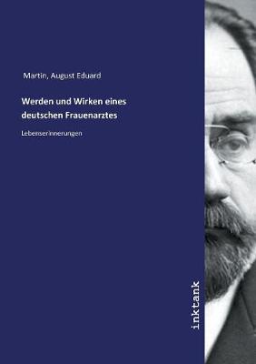 Book cover for Werden und Wirken eines deutschen Frauenarztes