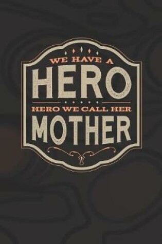 Cover of We Have A Hero We Call Her Mother