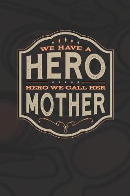 Book cover for We Have A Hero We Call Her Mother