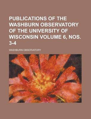 Book cover for Publications of the Washburn Observatory of the University of Wisconsin Volume 6, Nos. 3-4