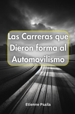 Cover of Las Carreras que Dieron forma al Automovilismo