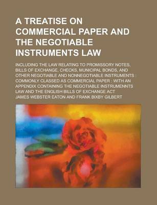 Book cover for A Treatise on Commercial Paper and the Negotiable Instruments Law; Including the Law Relating to Promissory Notes, Bills of Exchange, Checks, Munici