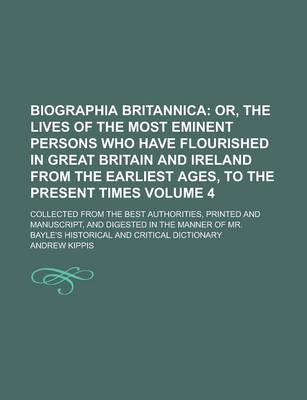 Book cover for Biographia Britannica; Collected from the Best Authorities, Printed and Manuscript, and Digested in the Manner of Mr. Bayle's Historical and Critical Dictionary Volume 4