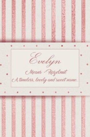 Cover of Evelyn, Means - Hazelnut, a Timeless, Lovely and Sweet Name.