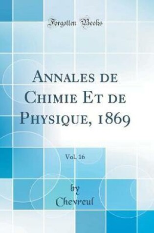 Cover of Annales de Chimie Et de Physique, 1869, Vol. 16 (Classic Reprint)