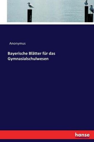 Cover of Bayerische Blatter fur das Gymnasialschulwesen