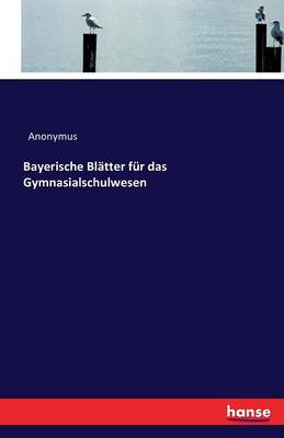 Book cover for Bayerische Blatter fur das Gymnasialschulwesen
