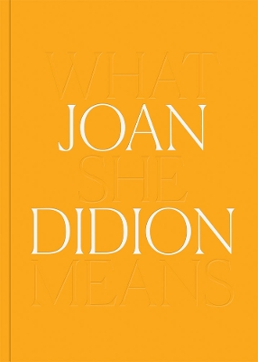 Book cover for Joan Didion: What She Means