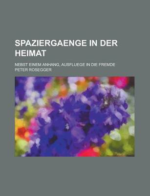 Book cover for Spaziergaenge in Der Heimat; Nebst Einem Anhang, Ausfluege in Die Fremde