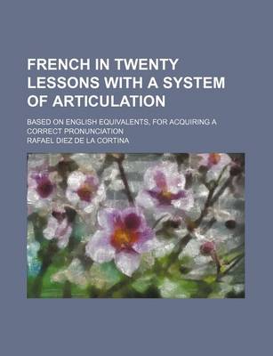 Book cover for French in Twenty Lessons with a System of Articulation; Based on English Equivalents, for Acquiring a Correct Pronunciation