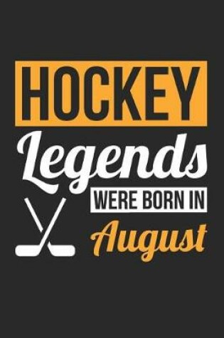 Cover of Hockey Notebook - Hockey Legends Were Born In August - Hockey Journal - Birthday Gift for Hockey Player