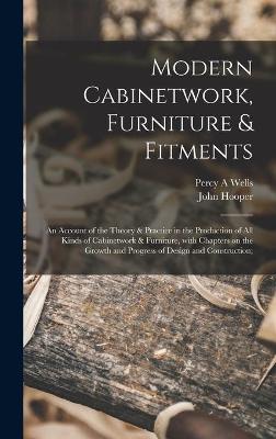 Book cover for Modern Cabinetwork, Furniture & Fitments; an Account of the Theory & Practice in the Production of All Kinds of Cabinetwork & Furniture, With Chapters on the Growth and Progress of Design and Construction;