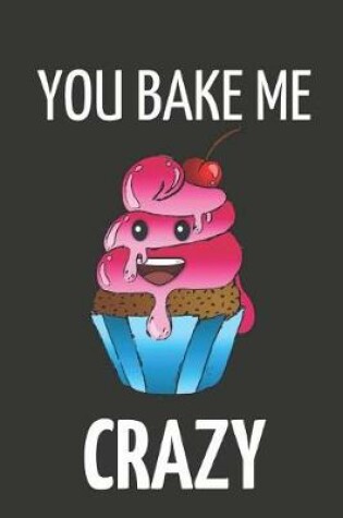 Cover of You Bake Me Crazy