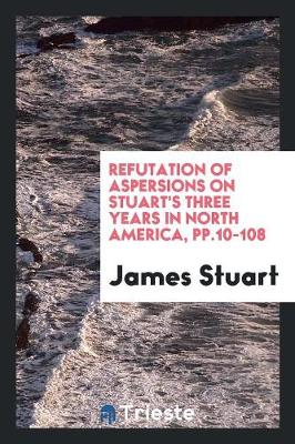 Book cover for Refutation of Aspersions on Stuart's Three Years in North America, Pp.10-108