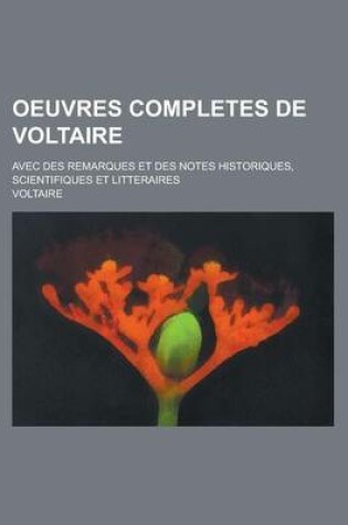 Cover of Oeuvres Completes de Voltaire; Avec Des Remarques Et Des Notes Historiques, Scientifiques Et Litteraires