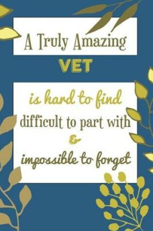 Cover of A Truly Amazing Vet Is Hard To Find Difficult To Part With & Impossible To Forget