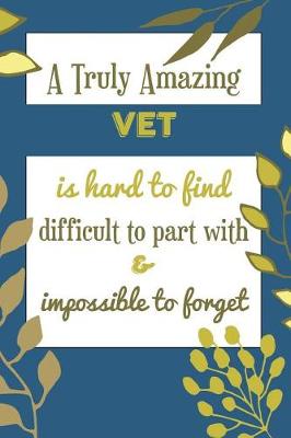 Book cover for A Truly Amazing Vet Is Hard To Find Difficult To Part With & Impossible To Forget