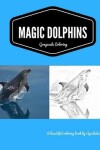 Book cover for Magic Dolphins Grayscale Coloring Book.