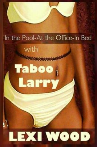 Cover of In the Pool - At the Office - In Bed with Taboo Larry