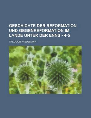 Book cover for Geschichte Der Reformation Und Gegenreformation Im Lande Unter Der Enns (4-5)