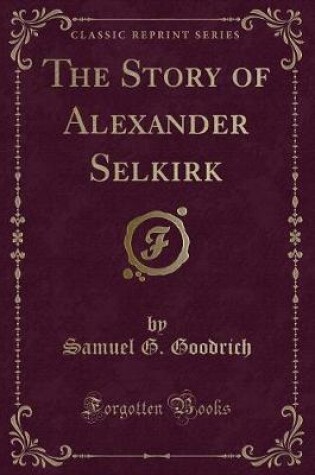 Cover of The Story of Alexander Selkirk (Classic Reprint)