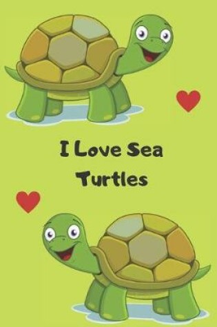 Cover of I Love Sea Turtles