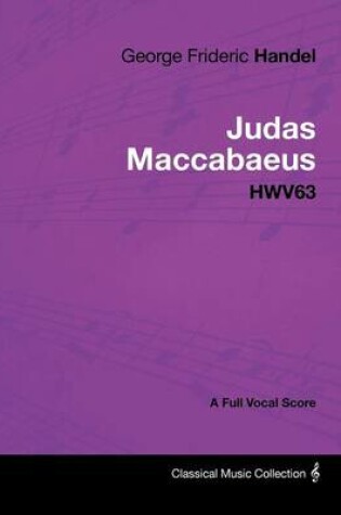Cover of George Frideric Handel - Judas Maccabaeus - HWV63 - A Full Vocal Score