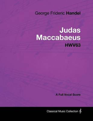 Book cover for George Frideric Handel - Judas Maccabaeus - HWV63 - A Full Vocal Score