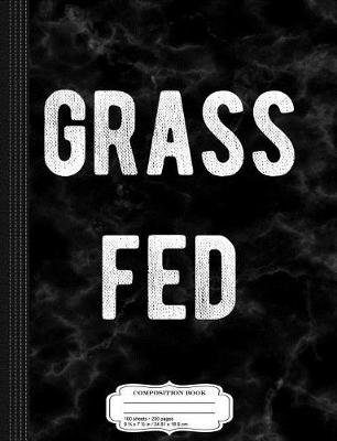 Book cover for Grass Fed Composition Notebook