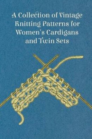 Cover of A Collection of Vintage Knitting Patterns for Women's Cardigans and Twin Sets