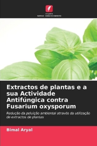 Cover of Extractos de plantas e a sua Actividade Antifúngica contra Fusarium oxysporum