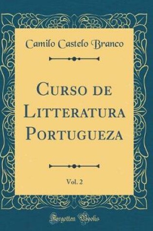 Cover of Curso de Litteratura Portugueza, Vol. 2 (Classic Reprint)