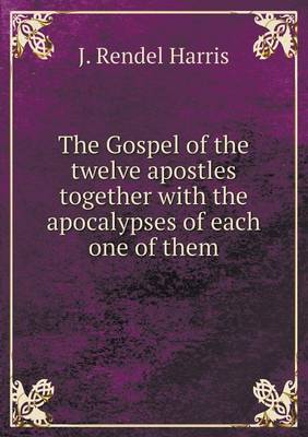 Book cover for The Gospel of the twelve apostles together with the apocalypses of each one of them