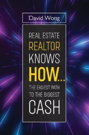 Cover of Real Estate Realtor Knows HOW....The Easiest Path To The Biggest CASH