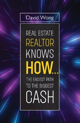 Book cover for Real Estate Realtor Knows HOW....The Easiest Path To The Biggest CASH