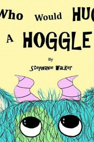 Cover of Who Would Hug A Hoggle?