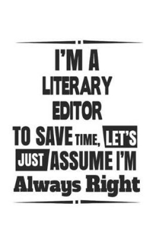 Cover of I'm A Literary Editor To Save Time, Let's Just Assume I'm Always Right