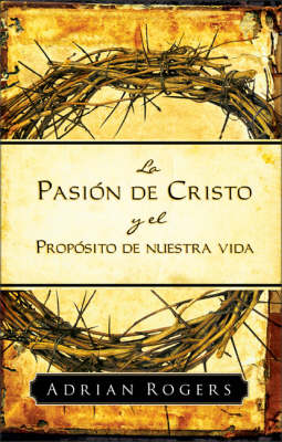 Book cover for Pasion De Cristo Y El Proposito De Nuestra Vida