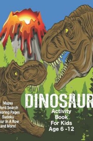 Cover of Dinosaur Activity Book For Kids Age 6-12