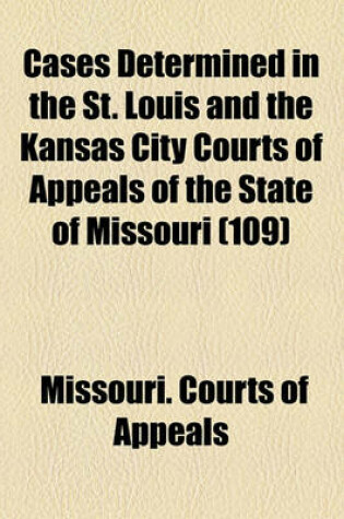 Cover of Cases Determined in the St. Louis and the Kansas City Courts of Appeals of the State of Missouri (Volume 109)